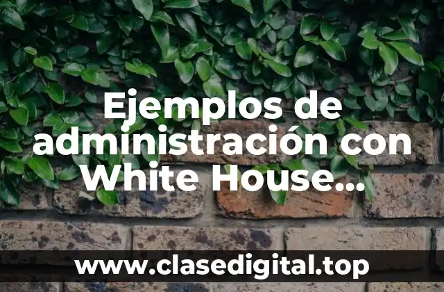 Ejemplos de administración con White House Manhattan