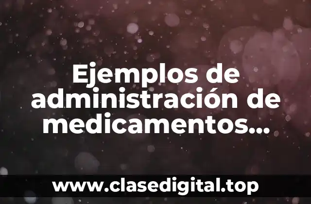 Ejemplos de administración de medicamentos pediátricos