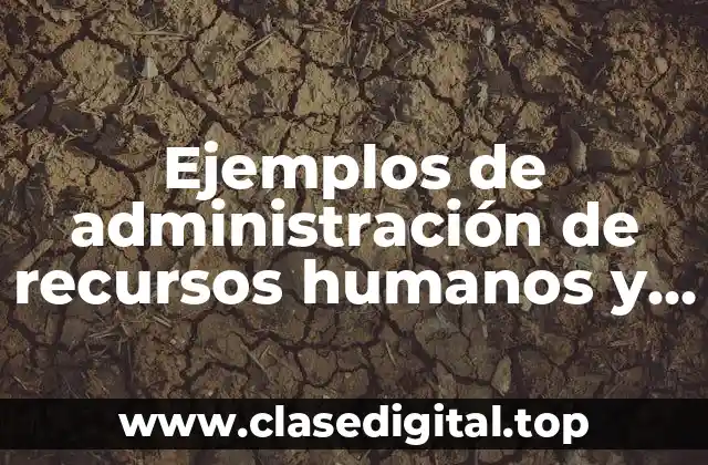Ejemplos de administración de recursos humanos y Significado