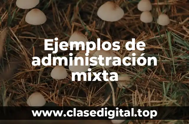 Ejemplos de administración mixta