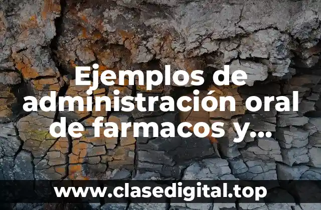Ejemplos de administración oral de farmacos y Significado