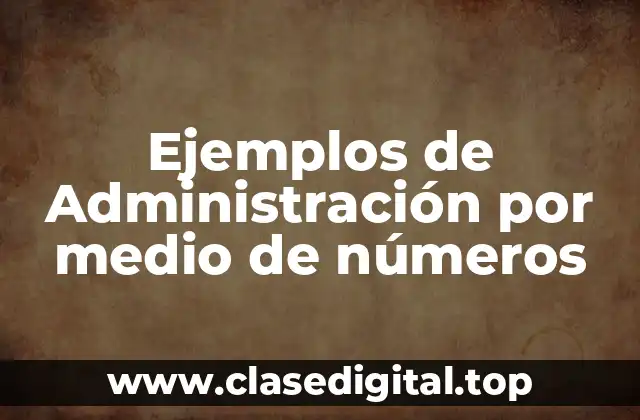 Ejemplos de Administración por medio de números