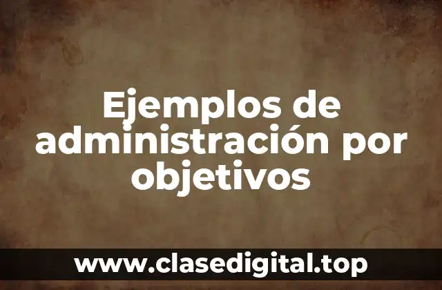 Ejemplos de administración por objetivos