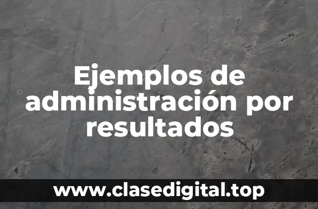 Ejemplos de administración por resultados