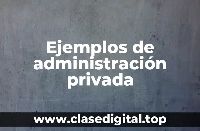 Ejemplos de administración privada