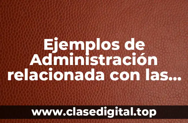 Ejemplos de Administración relacionada con las Matemáticas y Significado