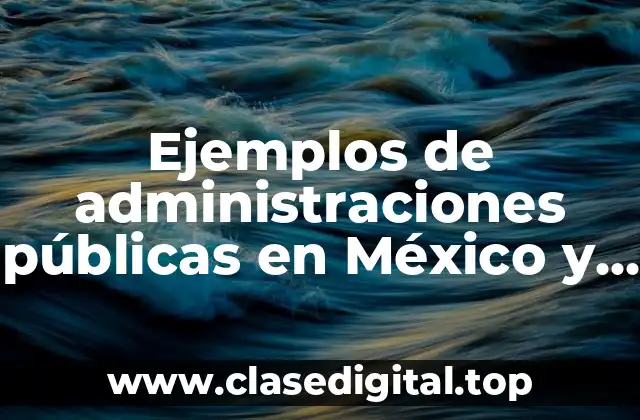 Ejemplos de administraciones públicas en México