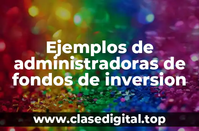 Ejemplos de administradoras de fondos de inversion