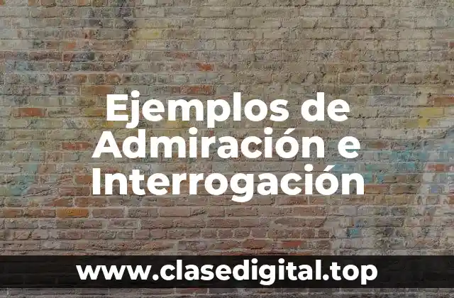 Ejemplos de Admiración e Interrogación