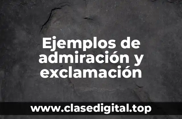 Ejemplos de admiración y exclamación