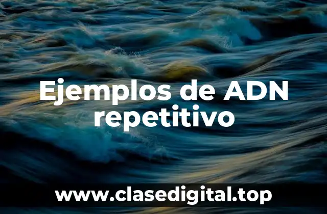 Ejemplos de ADN repetitivo