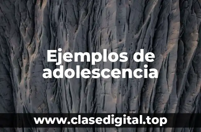 Ejemplos de adolescencia