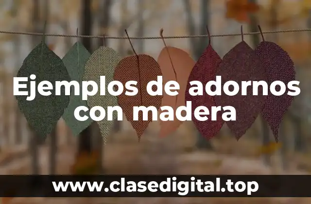 Ejemplos de adornos con madera