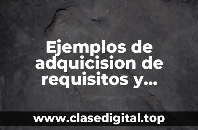 Ejemplos de adquicision de requisitos y Significado