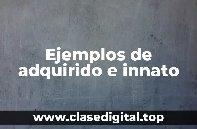 Ejemplos de adquirido e innato