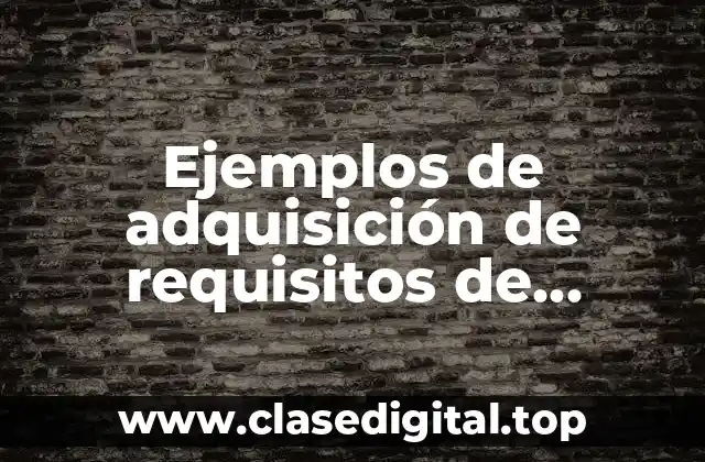 Ejemplos de adquisición de requisitos de ingeniería de software