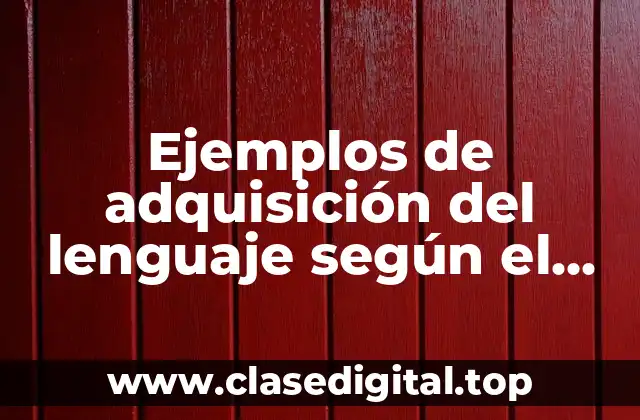 Ejemplos de adquisición del lenguaje según el enfoque cognitivo