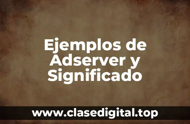 Ejemplos de Adserver y Significado