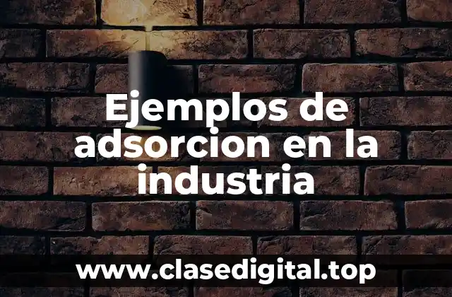 Ejemplos de adsorcion en la industria