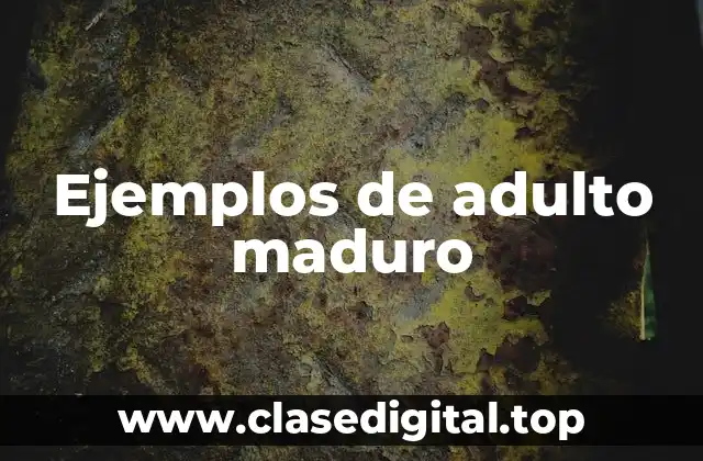 Ejemplos de adulto maduro