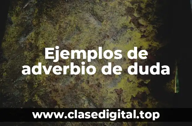 Ejemplos de adverbio de duda