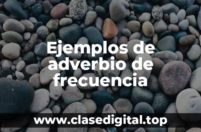 Ejemplos de adverbio de frecuencia