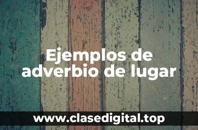 Ejemplos de adverbio de lugar
