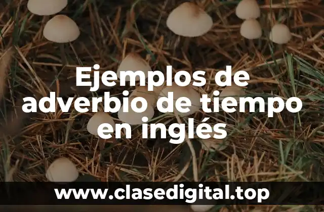 Ejemplos de adverbio de tiempo en inglés
