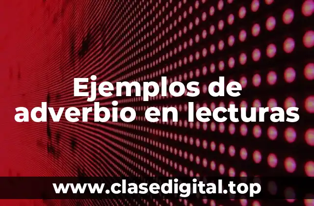 Ejemplos de adverbio en lecturas