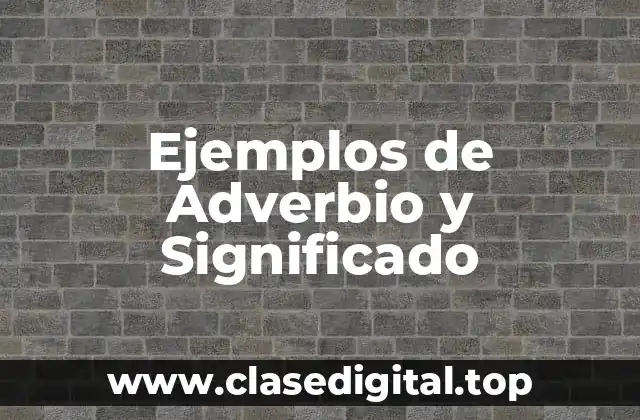 Ejemplos de Adverbio y Significado