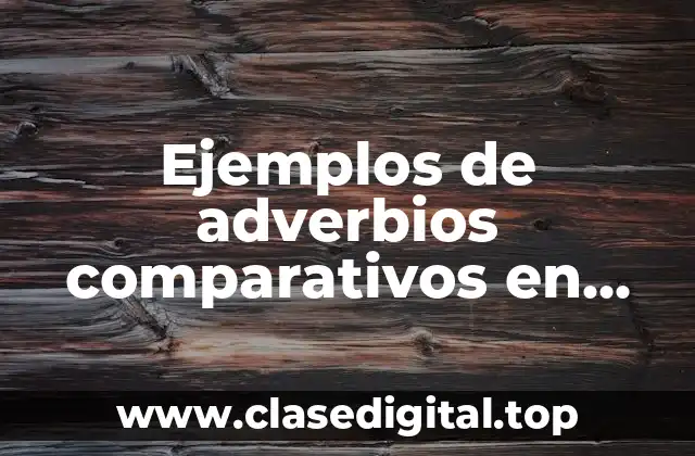 Ejemplos de adverbios comparativos en inglés