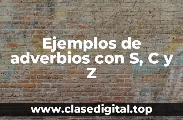 Ejemplos de adverbios con S, C y Z