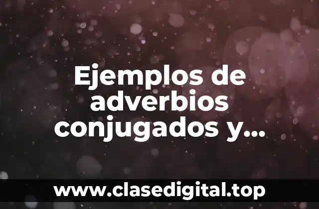 Ejemplos de adverbios conjugados y Significado
