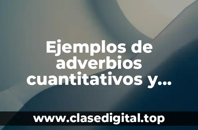 Ejemplos de adverbios cuantitativos y Significado