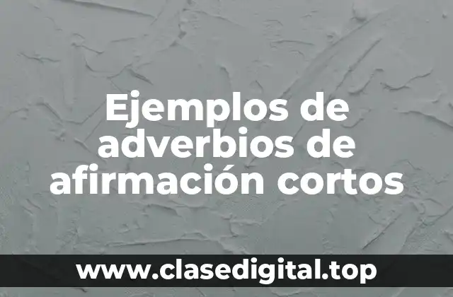 Ejemplos de adverbios de afirmación cortos