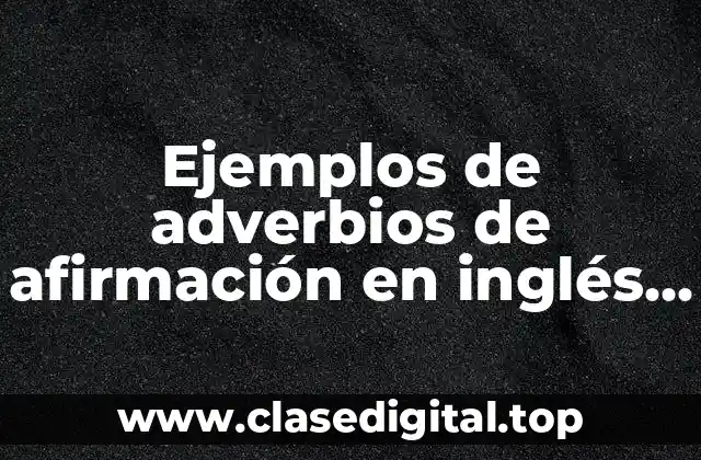 Ejemplos de adverbios de afirmación en inglés y español