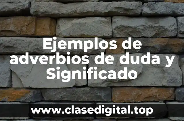 Ejemplos de adverbios de duda y Significado