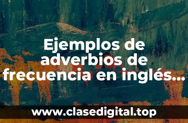 Ejemplos de adverbios de frecuencia en inglés always
