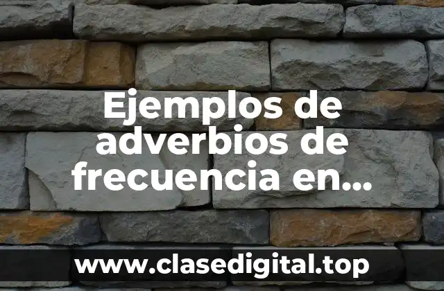 Ejemplos de adverbios de frecuencia en presente simple y Significado