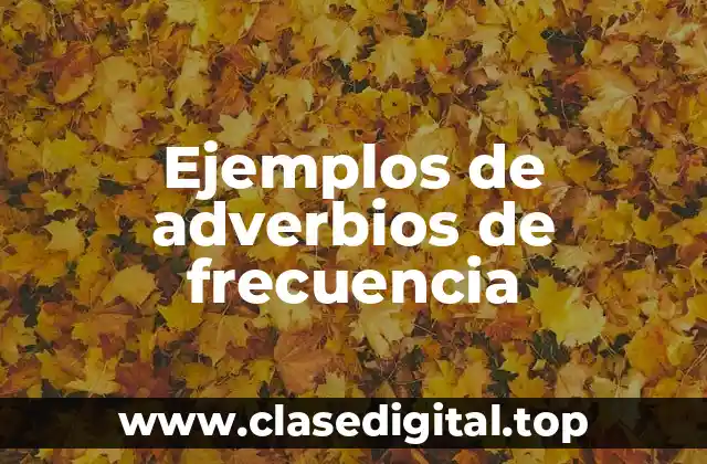 Ejemplos de adverbios de frecuencia
