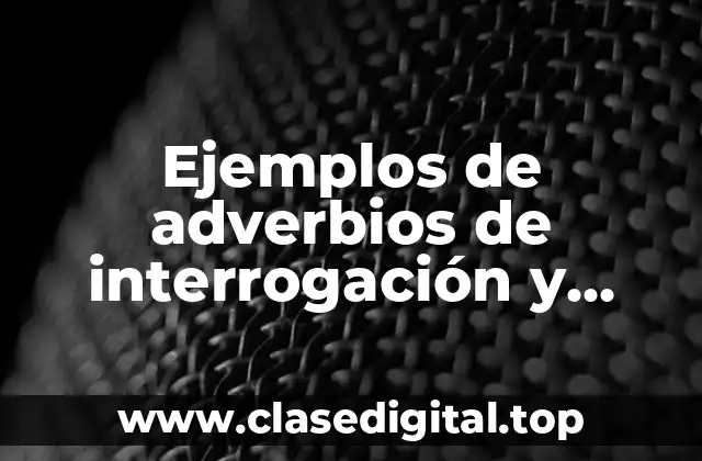 Ejemplos de adverbios de interrogación y exclamación y Significado