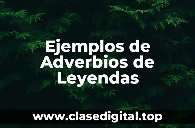 Ejemplos de Adverbios de Leyendas