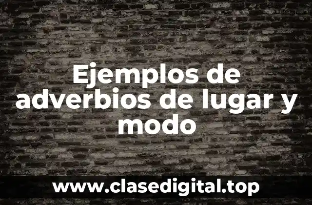Ejemplos de adverbios de lugar y modo