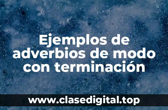 Ejemplos de adverbios de modo con terminación