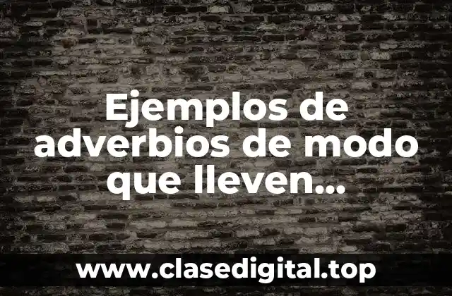 Ejemplos de adverbios de modo que lleven sustantivos y Significado