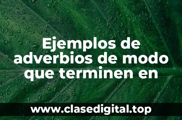 Ejemplos de adverbios de modo que terminen en