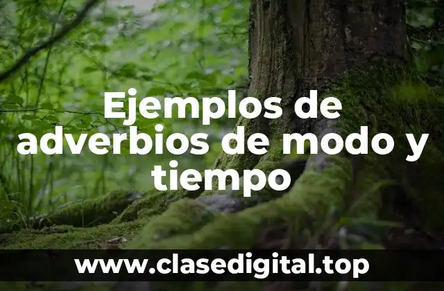 Ejemplos de adverbios de modo y tiempo