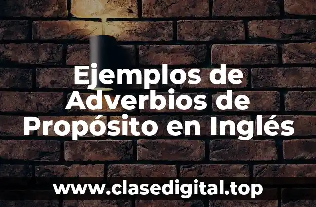 Ejemplos de Adverbios de Propósito en Inglés