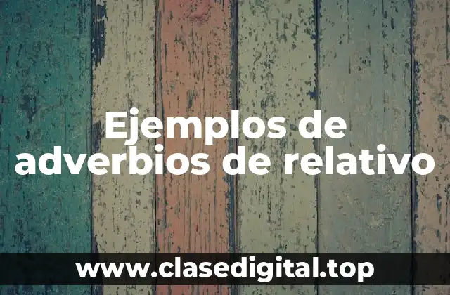 Ejemplos de adverbios de relativo