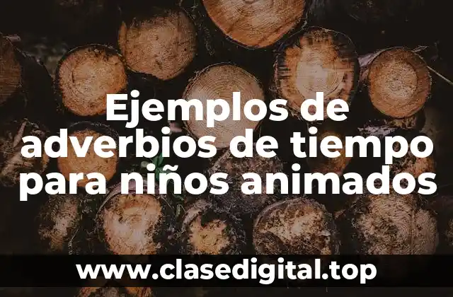 Ejemplos de adverbios de tiempo para niños animados